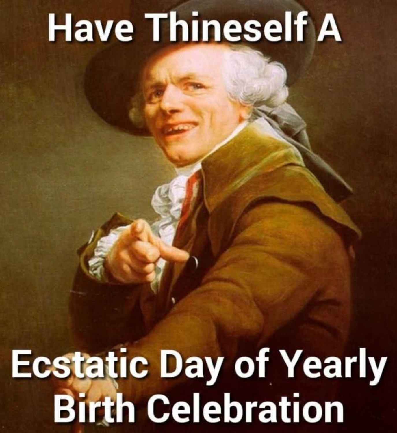 Joseph Ducreux pointing with a smirk: 'Have Thineself A Ecstatic Day of Yearly Birth Celebration'