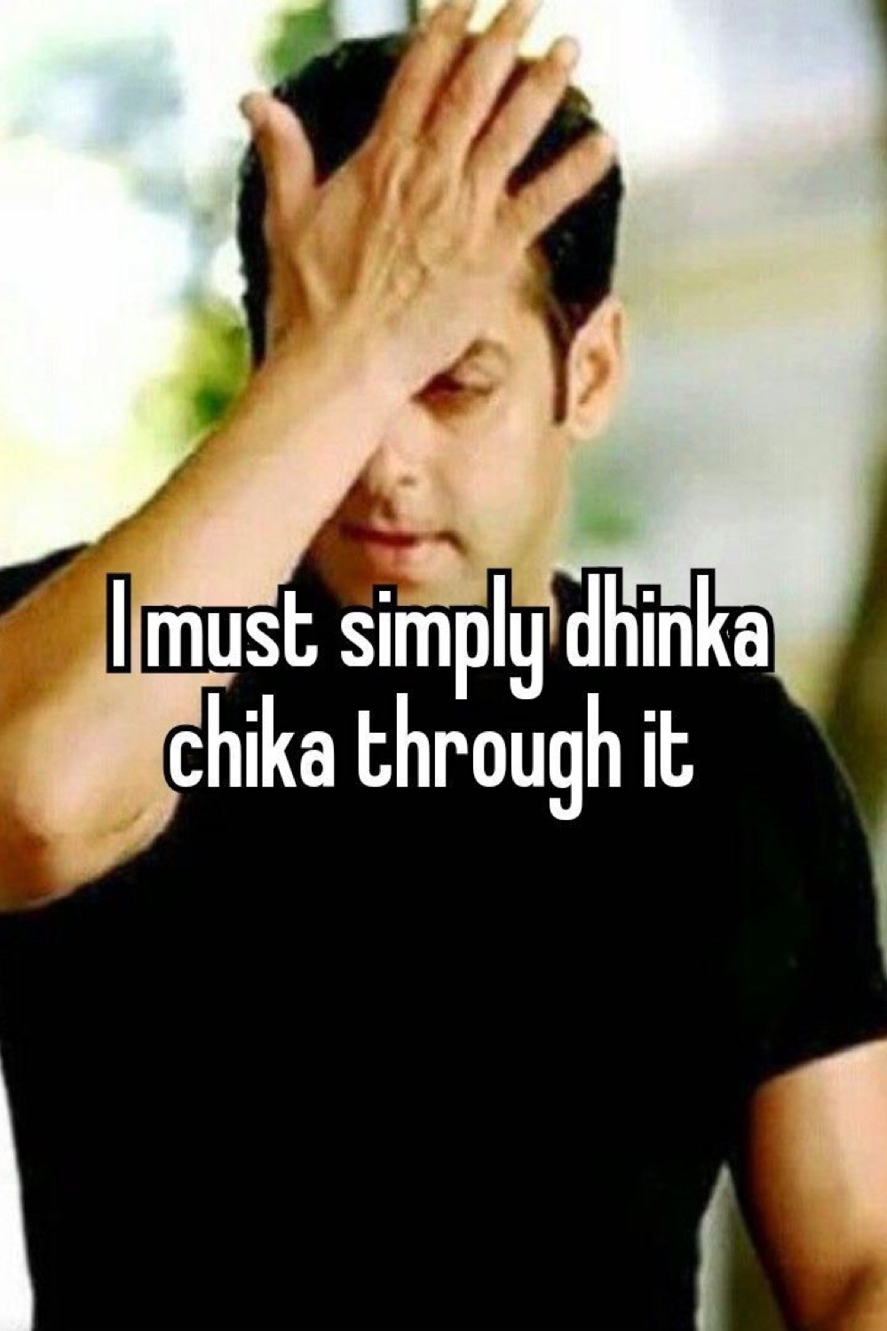 Salman Khan facepalming: 'I must simply dhinka chika through it'