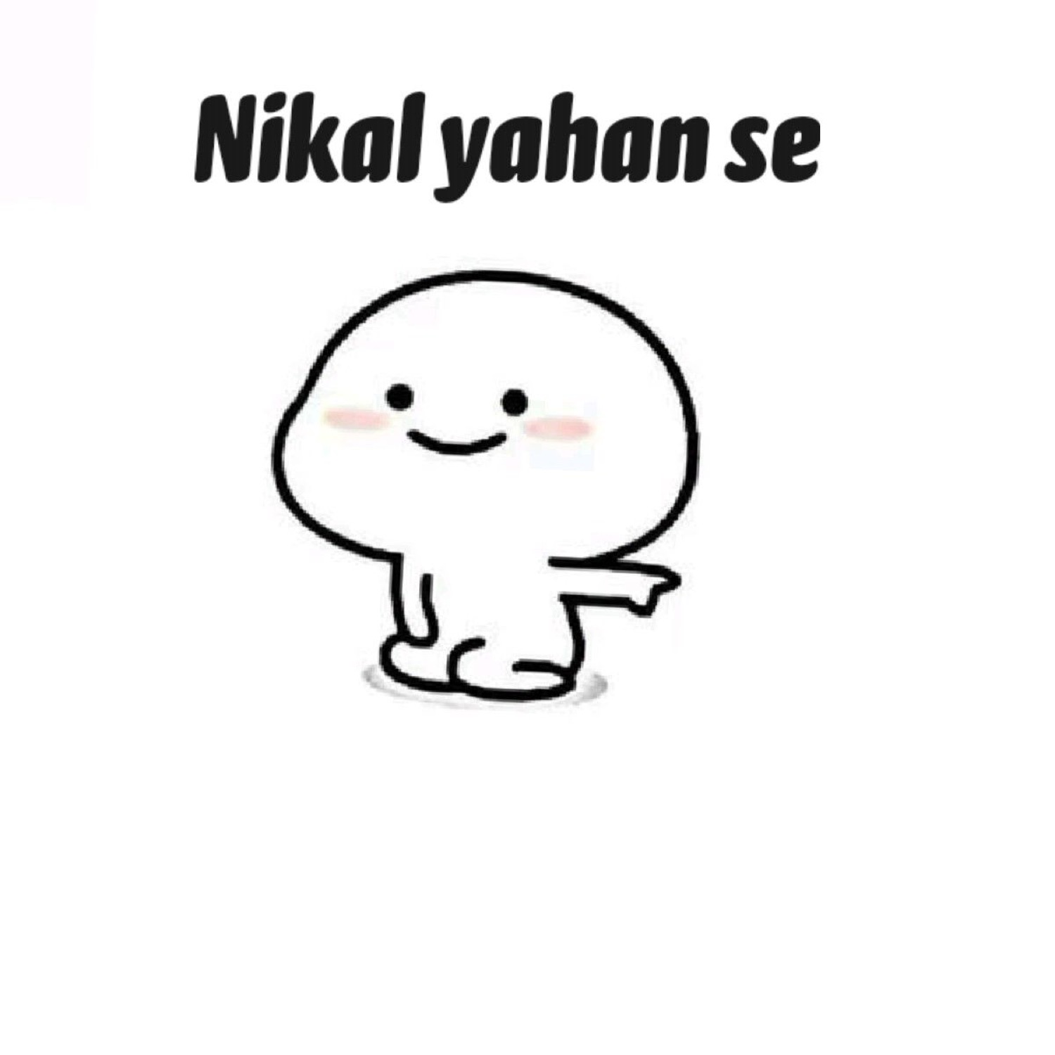 Smiling doodle blob pointing the way out: 'Nikal yahan se' (get out of here)
