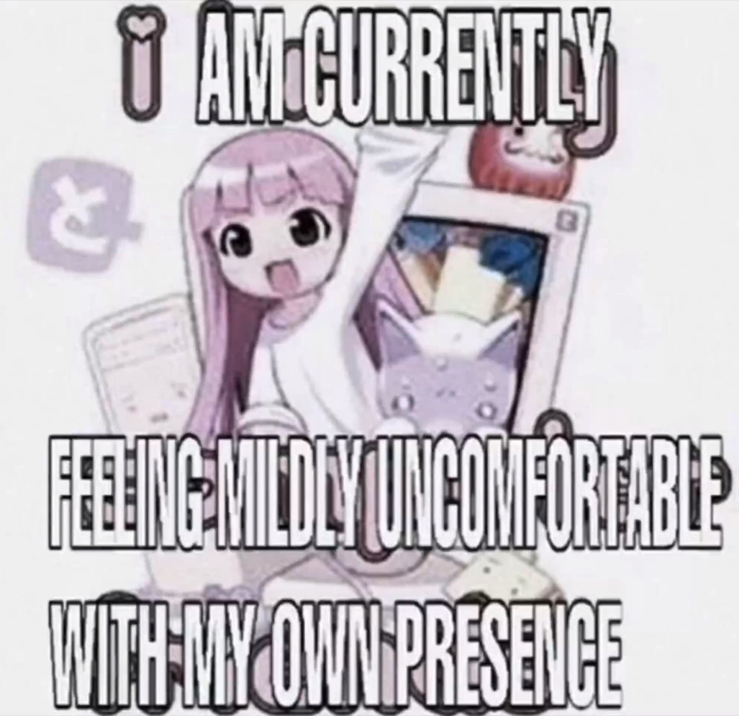 Anime girl waving cheerfully under 'I AM CURRENTLY FEELING MILDLY UNCOMFORTABLE WITH MY OWN PRESENCE'
