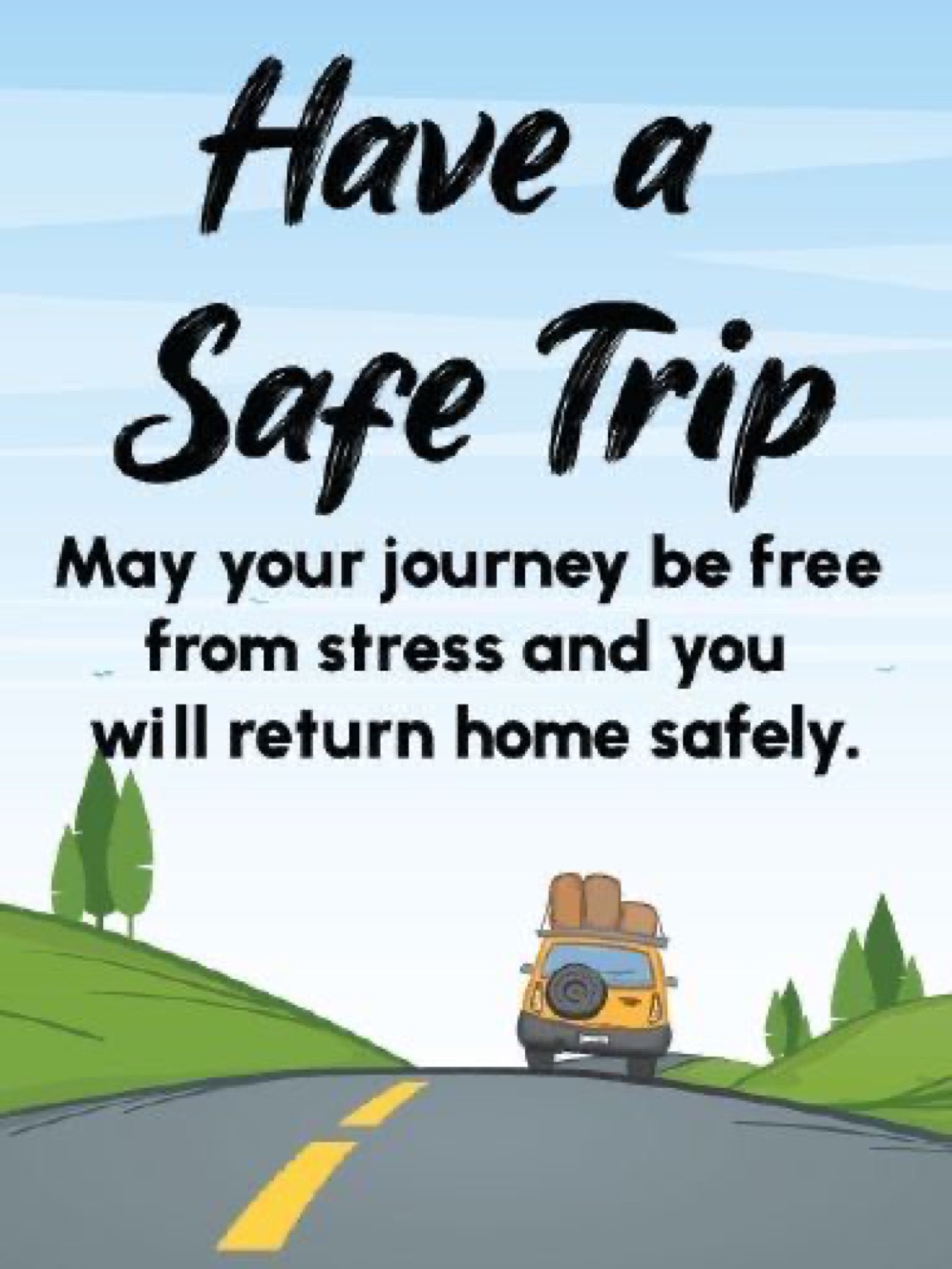 Car on an open road: 'Have a Safe Trip / May your journey be free from stress and you will return home safely.'