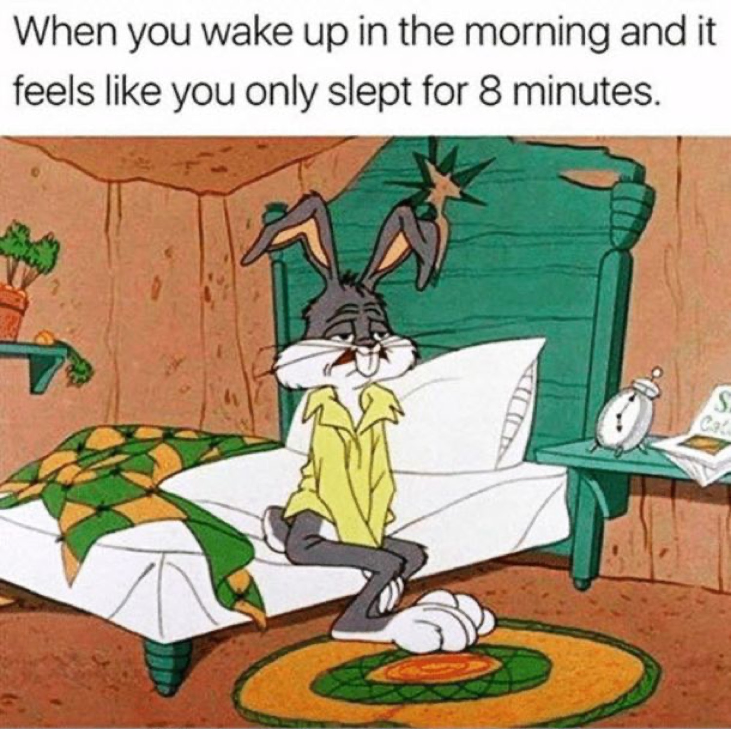 Bugs Bunny slumped on his bed: 'When you wake up in the morning and it feels like you only slept for 8 minutes.'