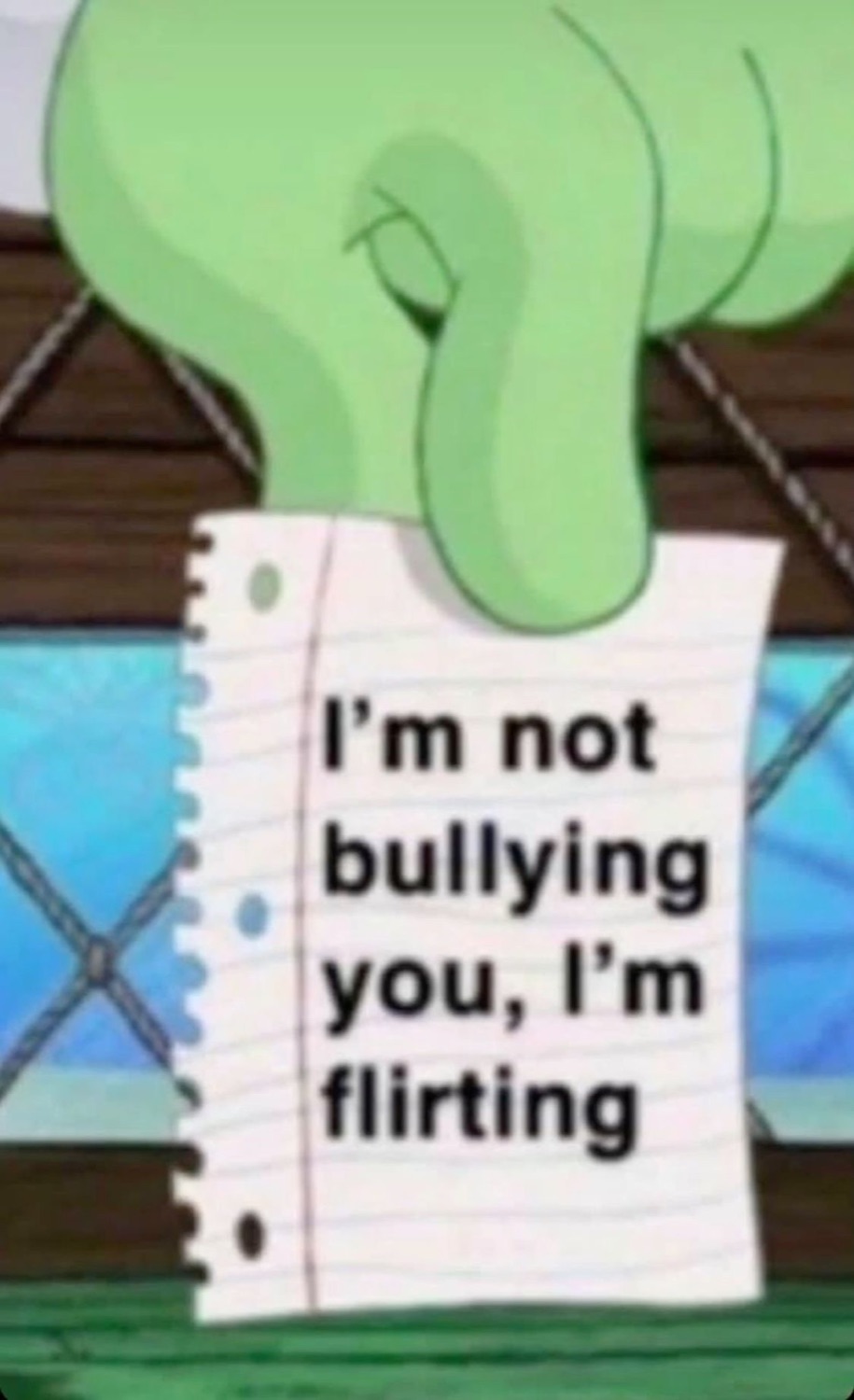SpongeBob character's hand holding a note that reads 'I'm not bullying you, I'm flirting'