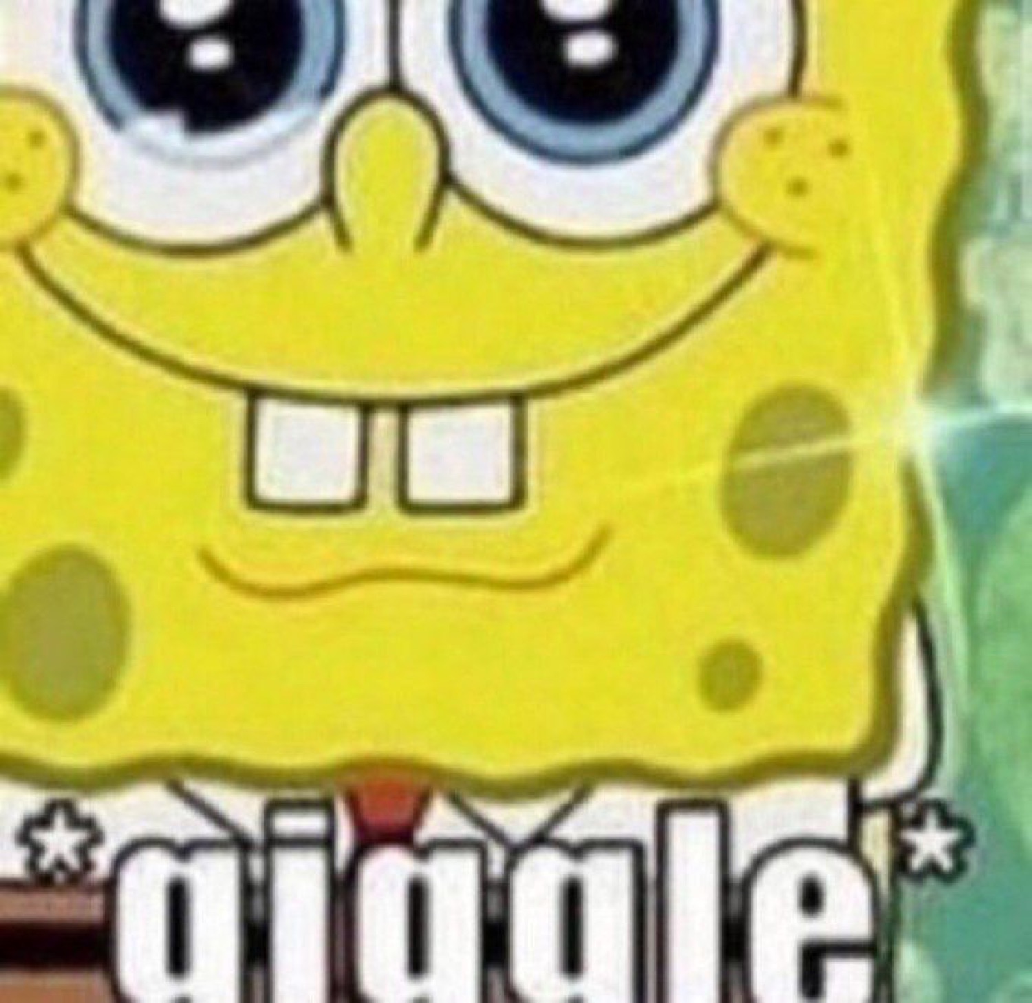 Beaming close-up SpongeBob captioned '*giggle*'