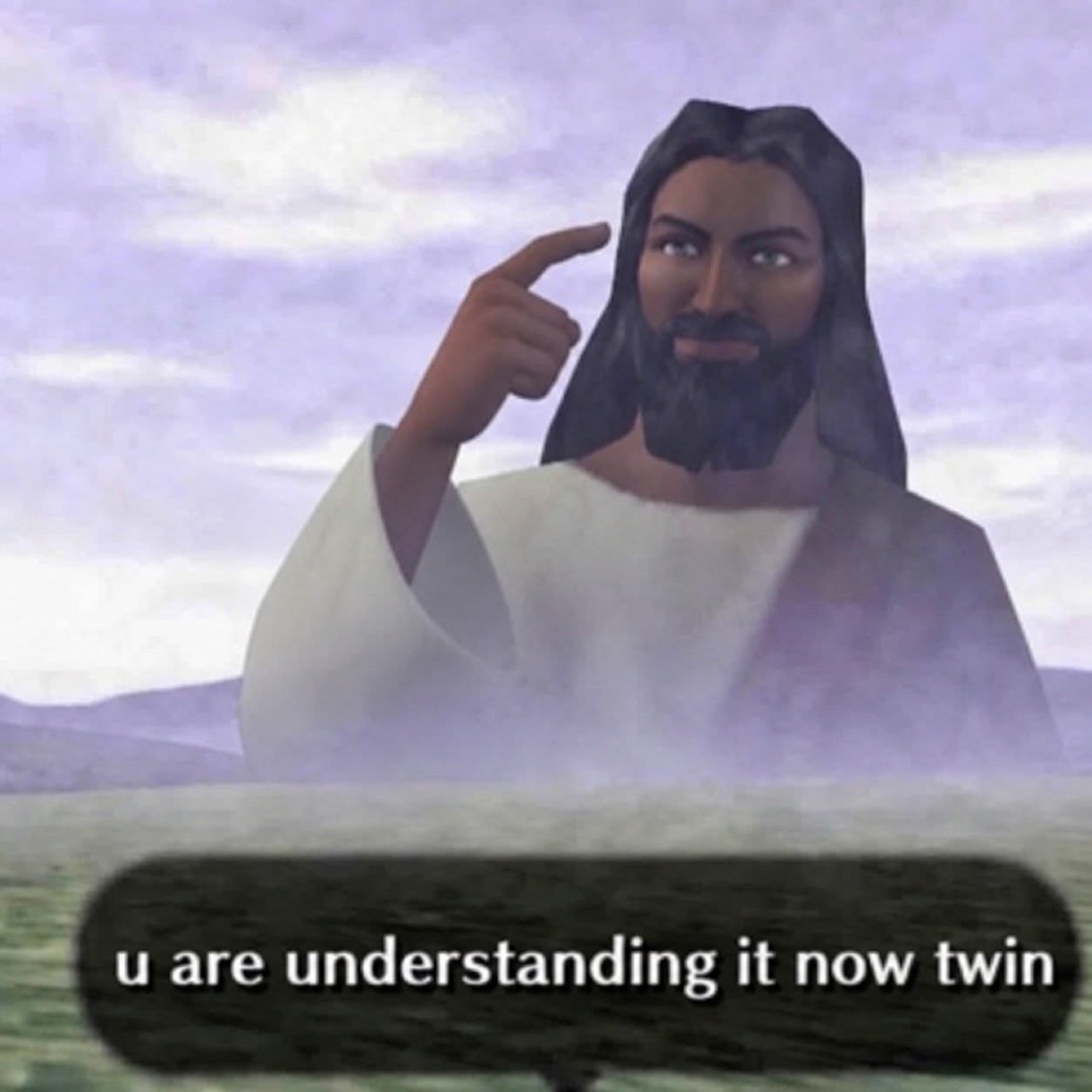 Jesus pointing at his head: 'u are understanding it now twin'
