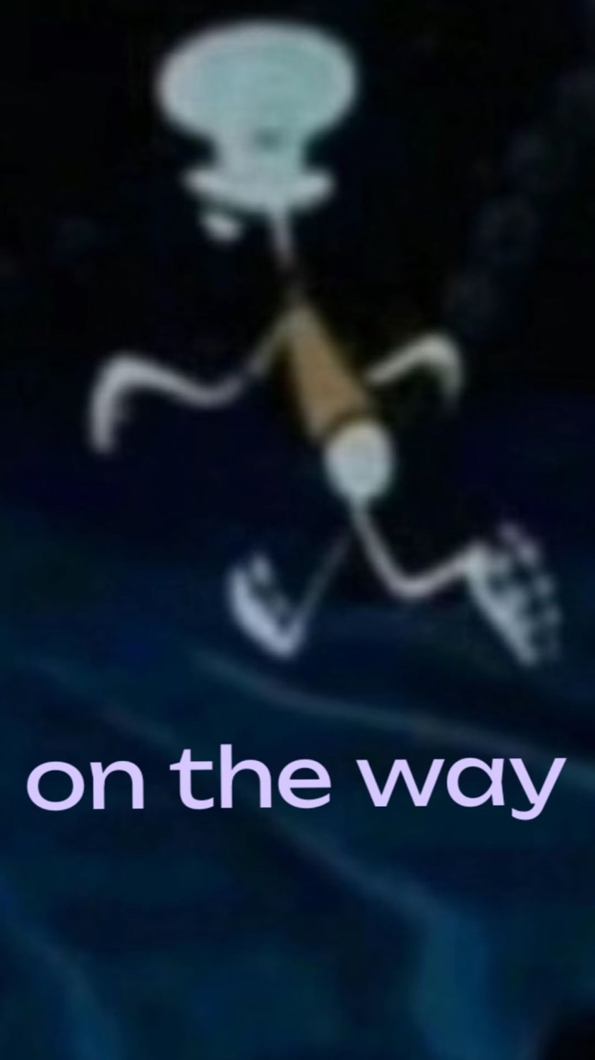 Squidward running in the dark: 'on the way'