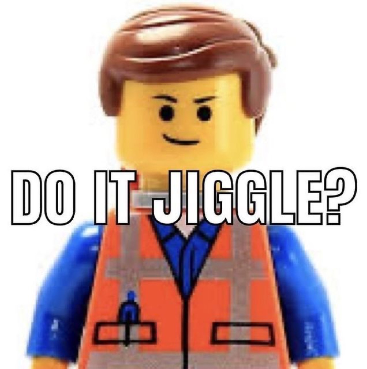 Lego construction worker minifigure smirking under the text 'DO IT JIGGLE?'