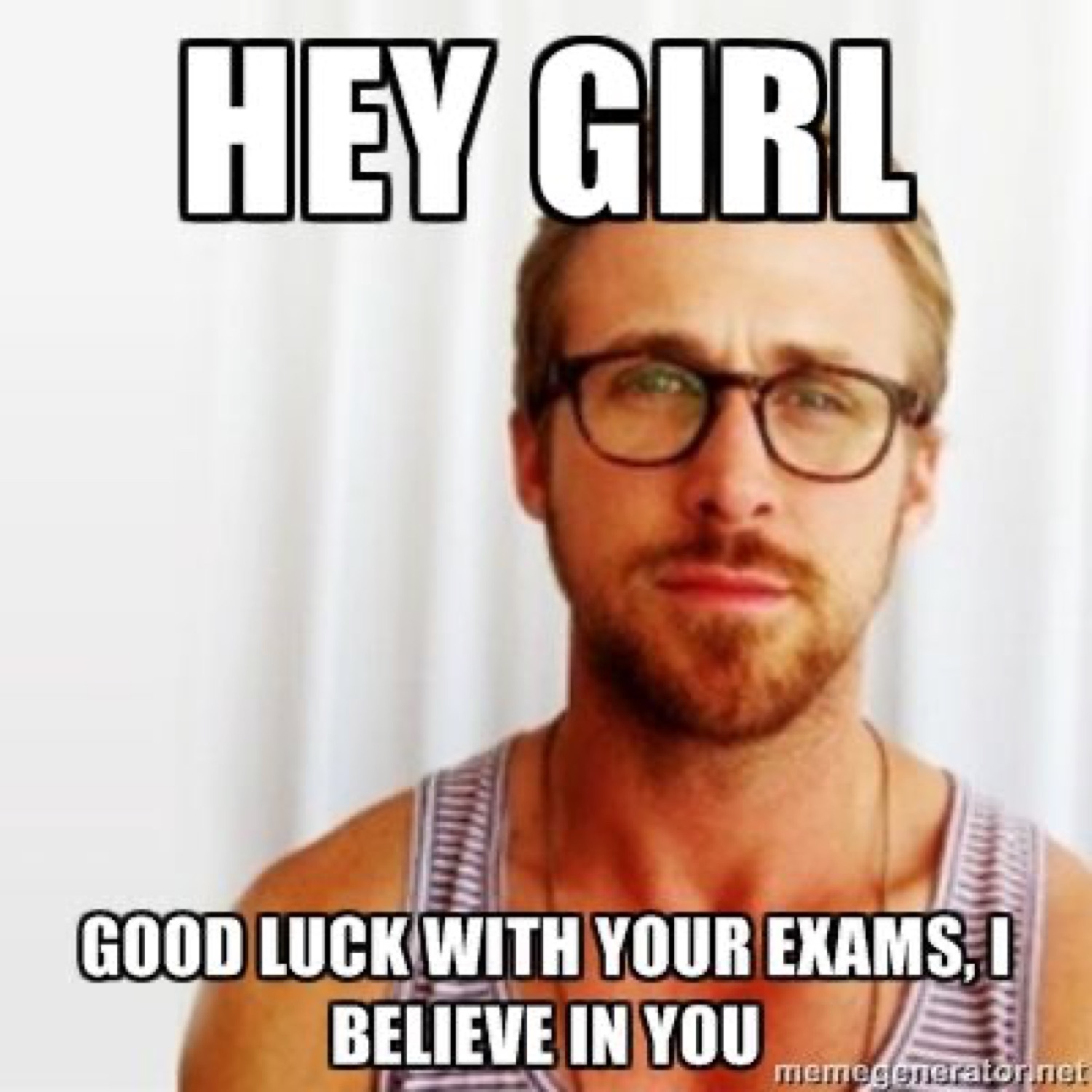 Ryan Gosling: 'HEY GIRL / GOOD LUCK WITH YOUR EXAMS, I BELIEVE IN YOU'