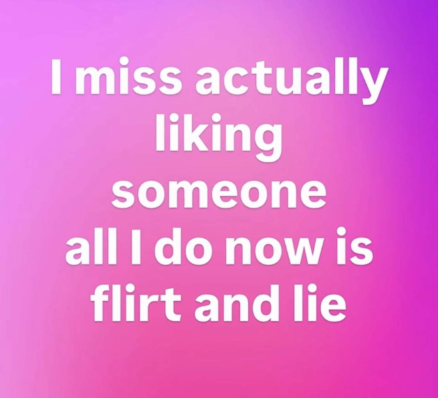 Pink-purple gradient slide reading 'I miss actually liking someone all I do now is flirt and lie'