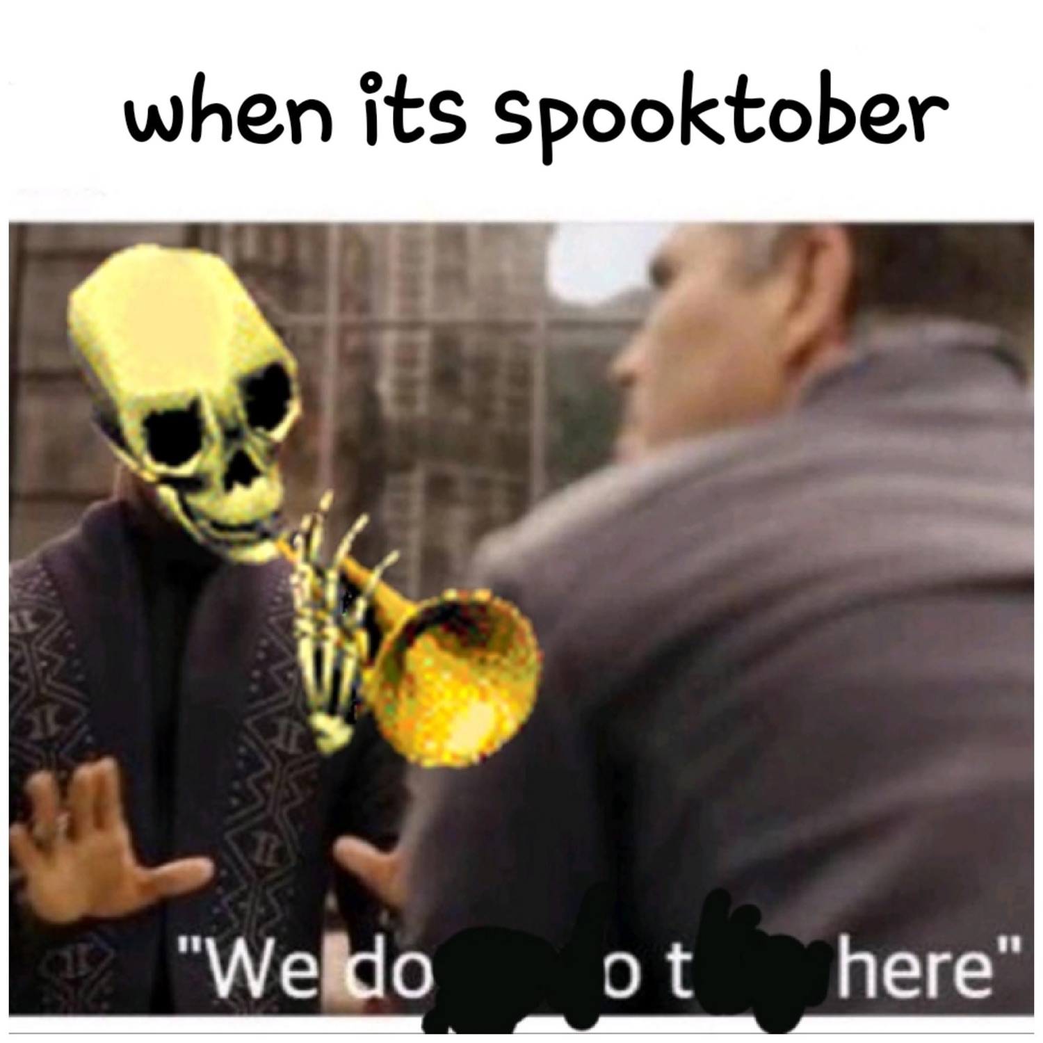 Mr. Skeltal tooting a trumpet over the 'We don't do that here' scene under 'when its spooktober'