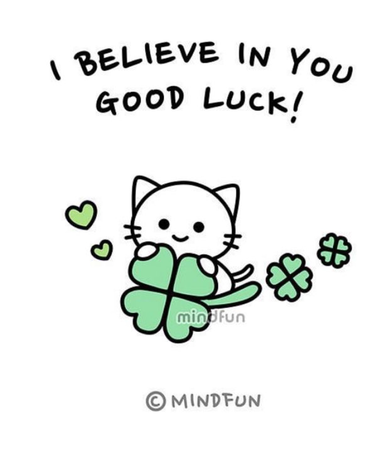 Cat with a clover: 'I BELIEVE IN YOU GOOD LUCK!'