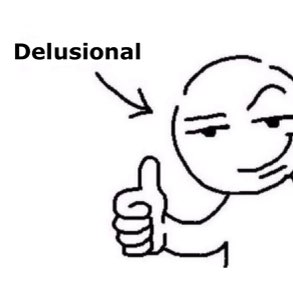 Smug stick-figure doodle giving a thumbs-up with an arrow labeled 'Delusional'