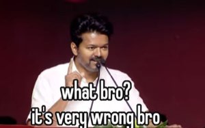 Vijay at a mic: 'what bro? it's very wrong bro'