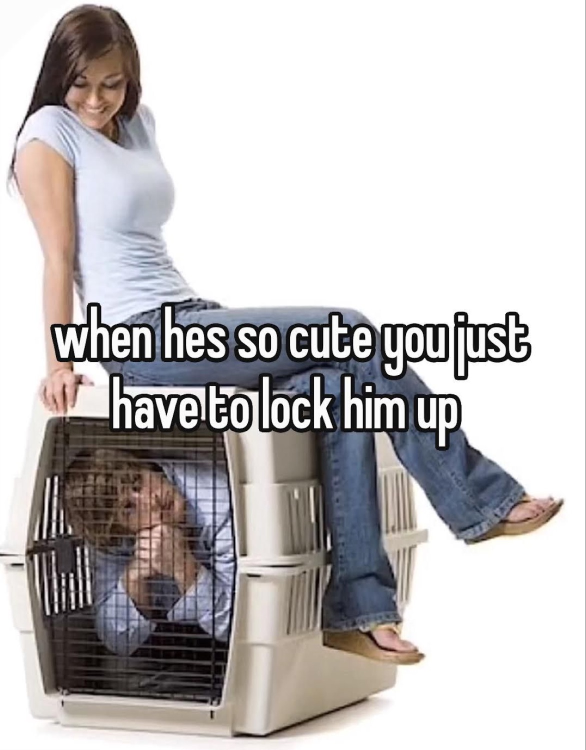 Woman sitting on a pet carrier with a man locked inside under 'when hes so cute you just have to lock him up'