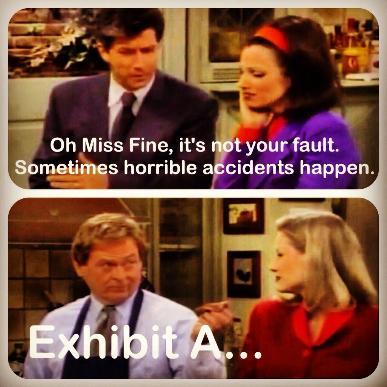Two sitcom panels: 'Oh Miss Fine, it's not your fault. Sometimes horrible accidents happen.' and 'Exhibit A...'