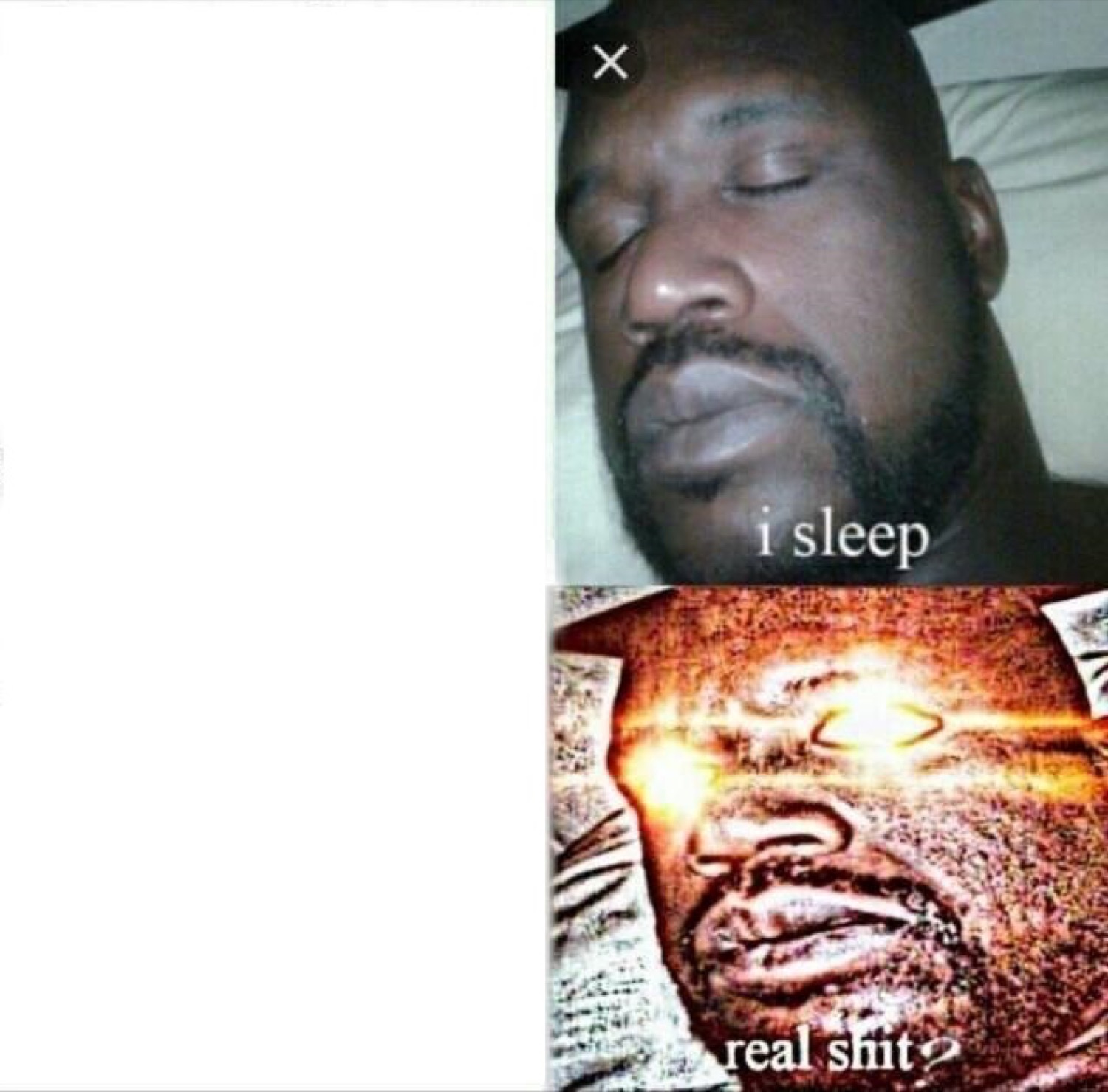 Sleeping Shaq meme: calm asleep at 'i sleep', then glowing-eyed and alert at 'real shit?'