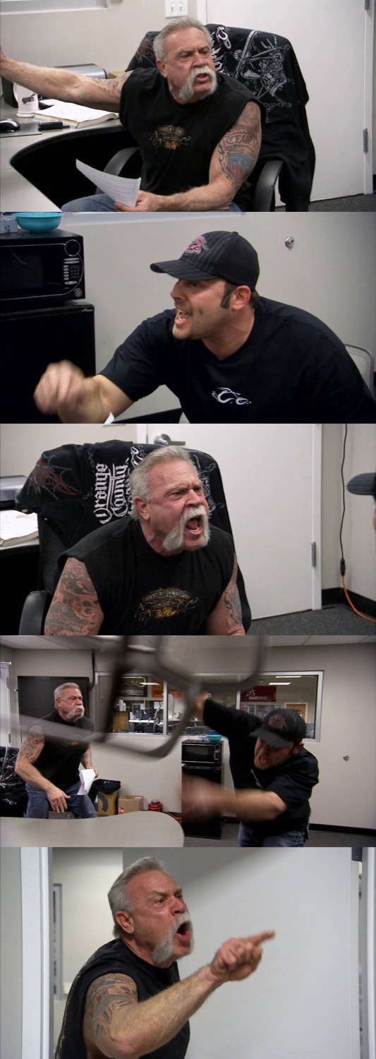 American Chopper argument meme, two men furiously yelling and pointing at each other