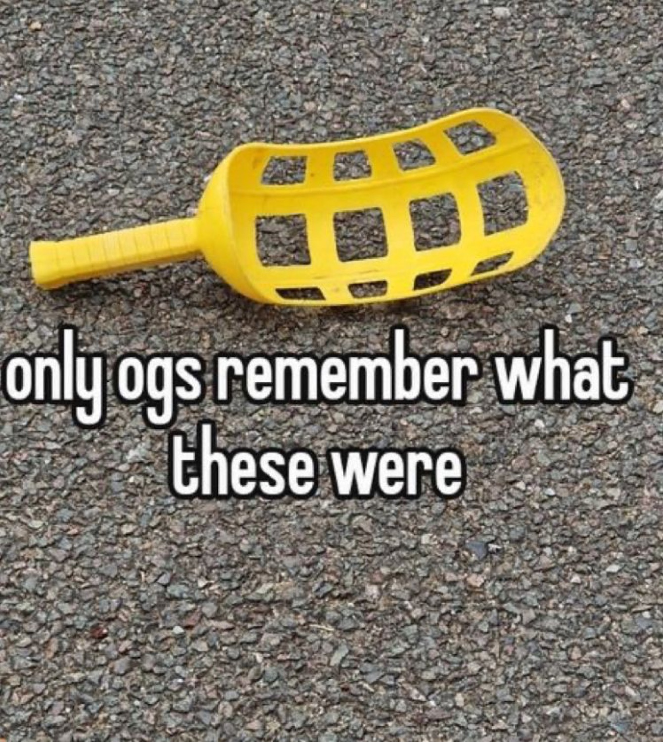 Yellow scoop toy: 'only ogs remember what these were'
