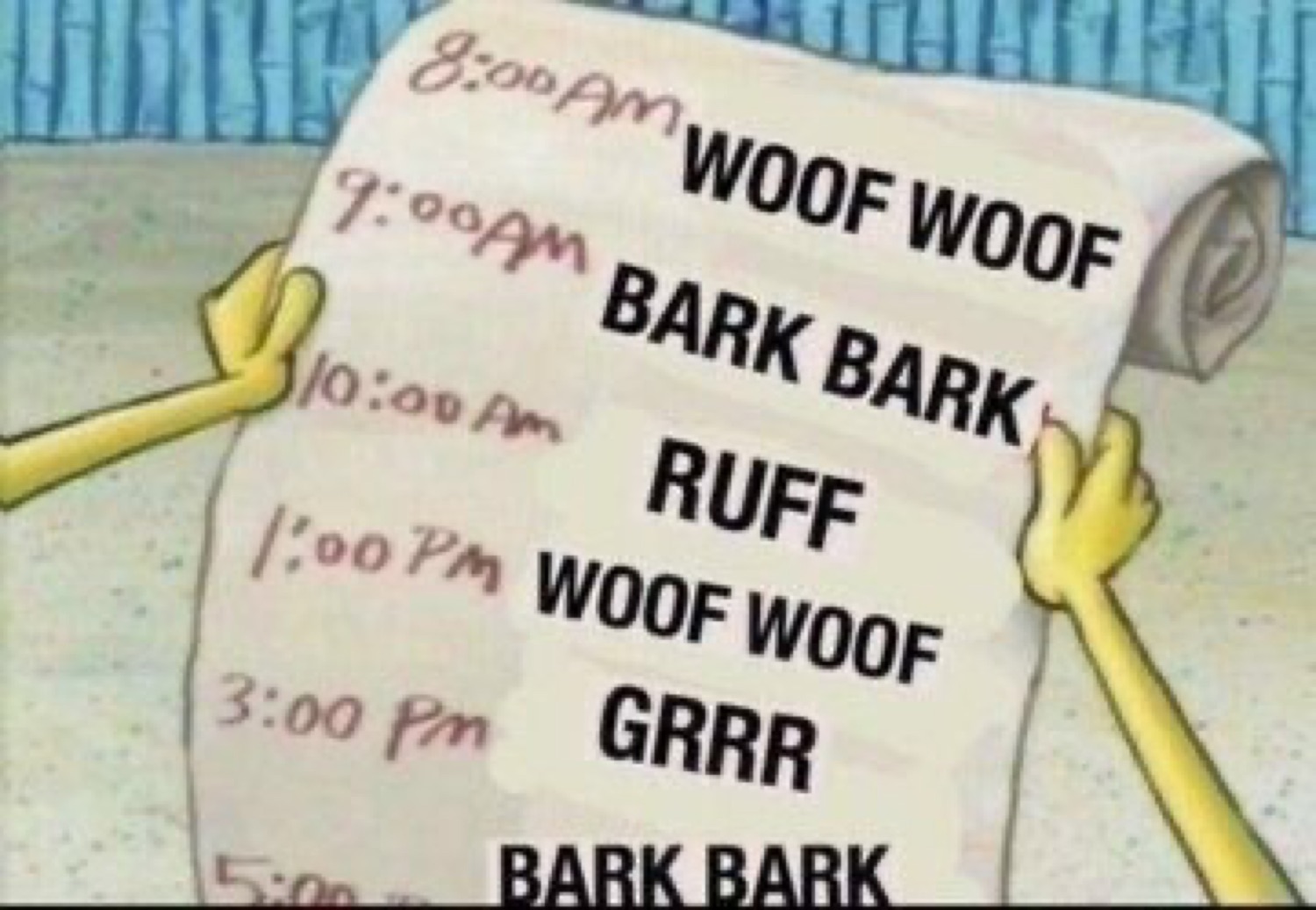 SpongeBob unrolling a daily schedule that's just WOOF WOOF, BARK BARK, RUFF, GRRR