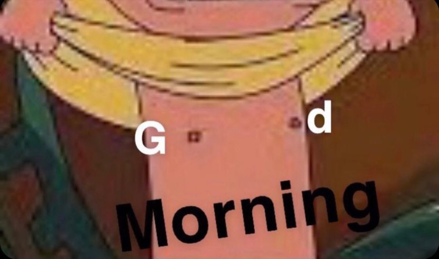 Cartoon close-up where the nostrils form the O's: 'Good Morning'