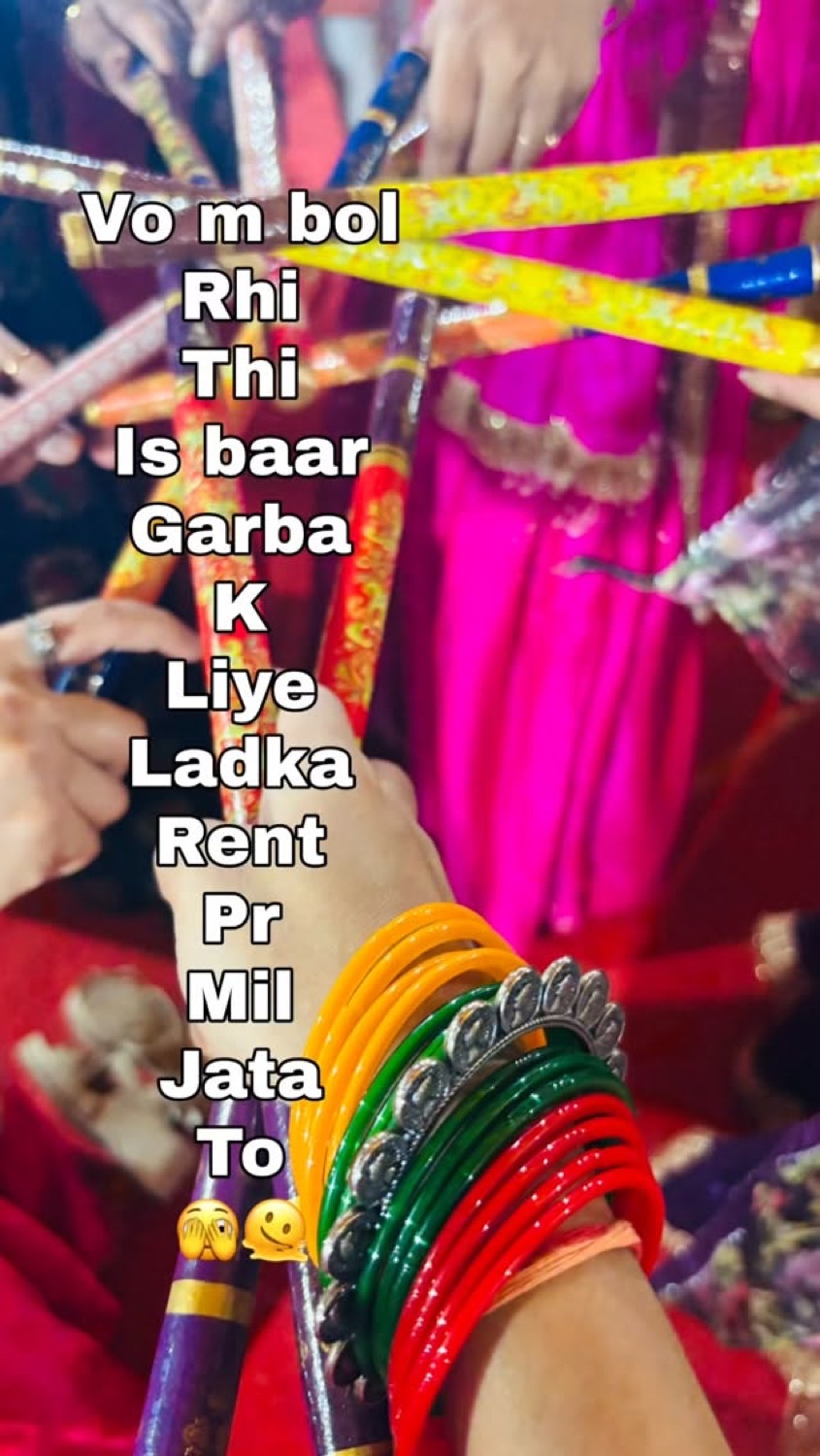 Bangles and lehenga close-up: 'Vo m bol rhi thi is baar Garba k liye Ladka Rent pr mil jata to' (I was saying, if only I could rent a guy for garba)