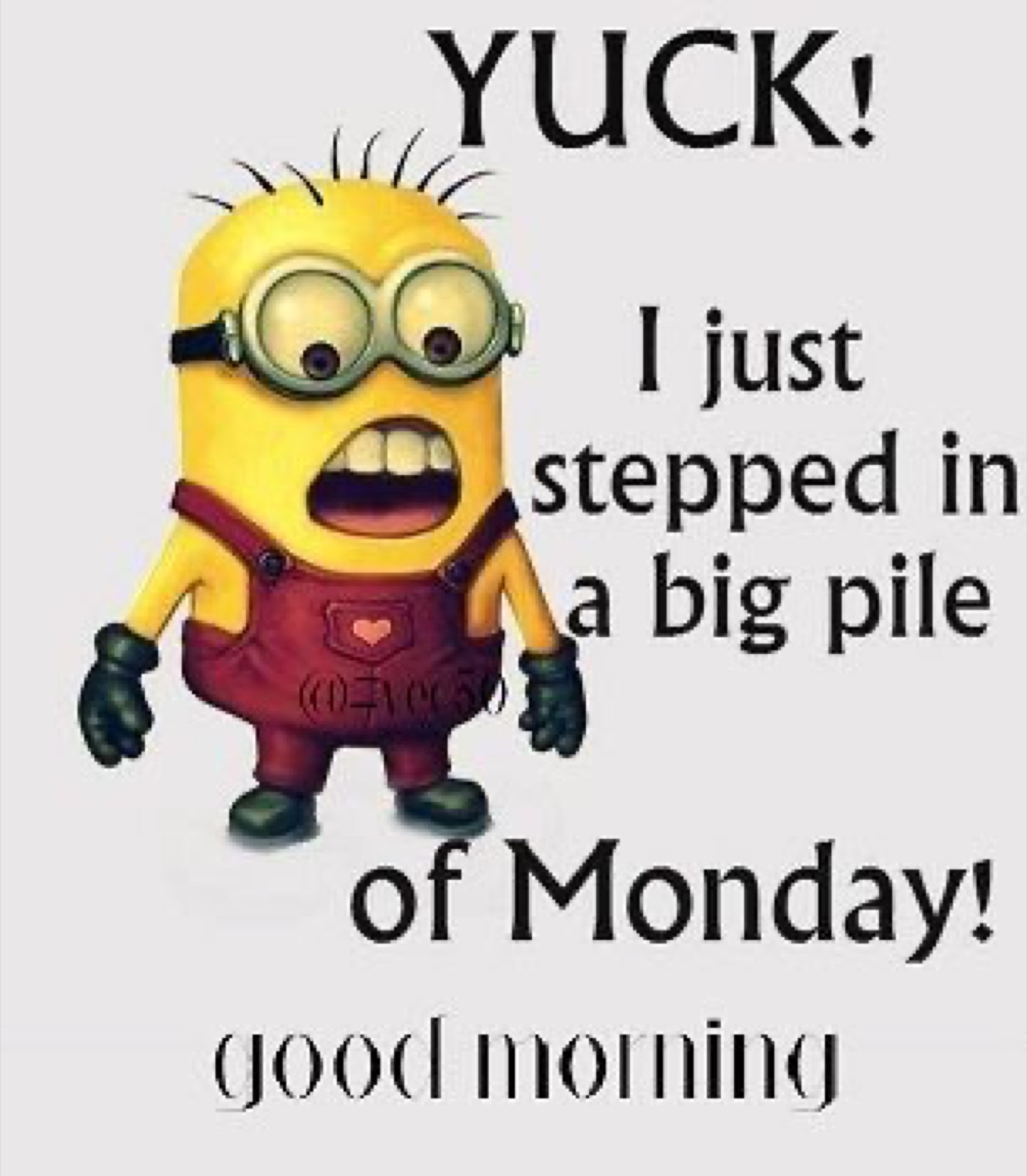 Disgusted Minion under 'YUCK! I just stepped in a big pile of Monday! good morning'