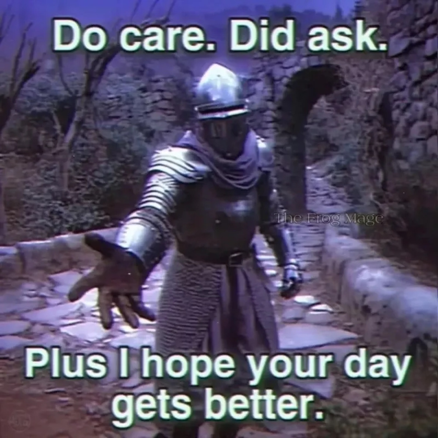 Knight reaching out a hand: 'Do care. Did ask. / Plus I hope your day gets better.'