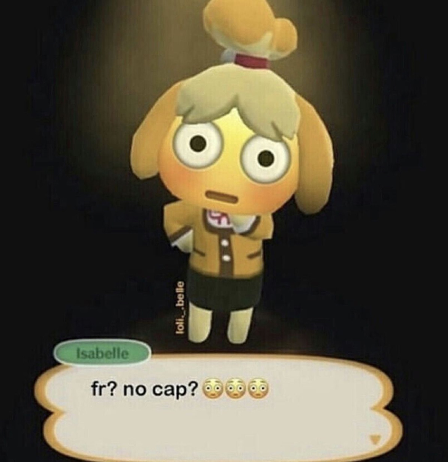 Isabelle from Animal Crossing says 'fr? no cap?' with wide shocked eyes in dramatic lighting