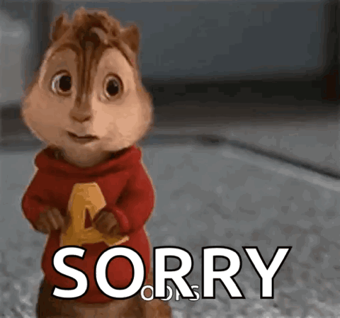 Alvin the chipmunk with an apologetic smile, "Sorry"