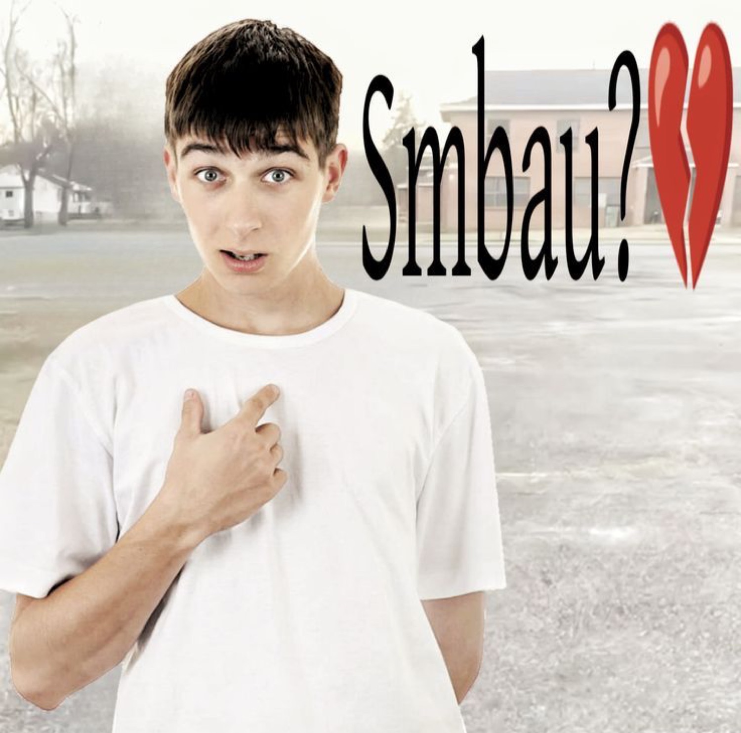 Wide-eyed teen pointing at himself next to a broken heart and the text 'Smbau?'