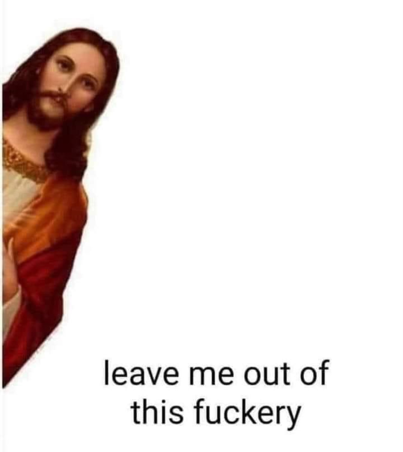 Jesus peeking in: 'leave me out of this fuckery'