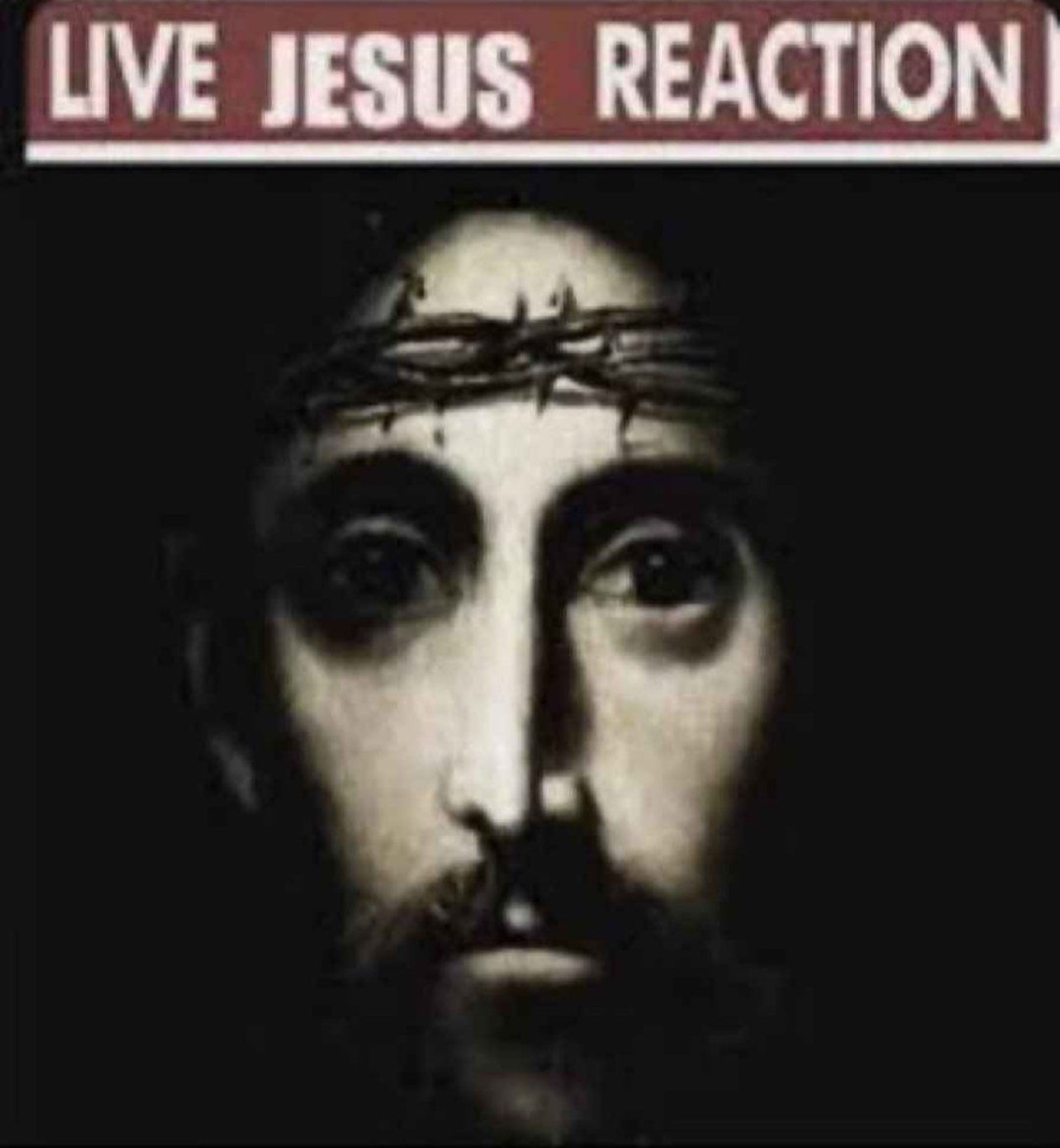 Dark close-up of Jesus' face: 'LIVE JESUS REACTION'