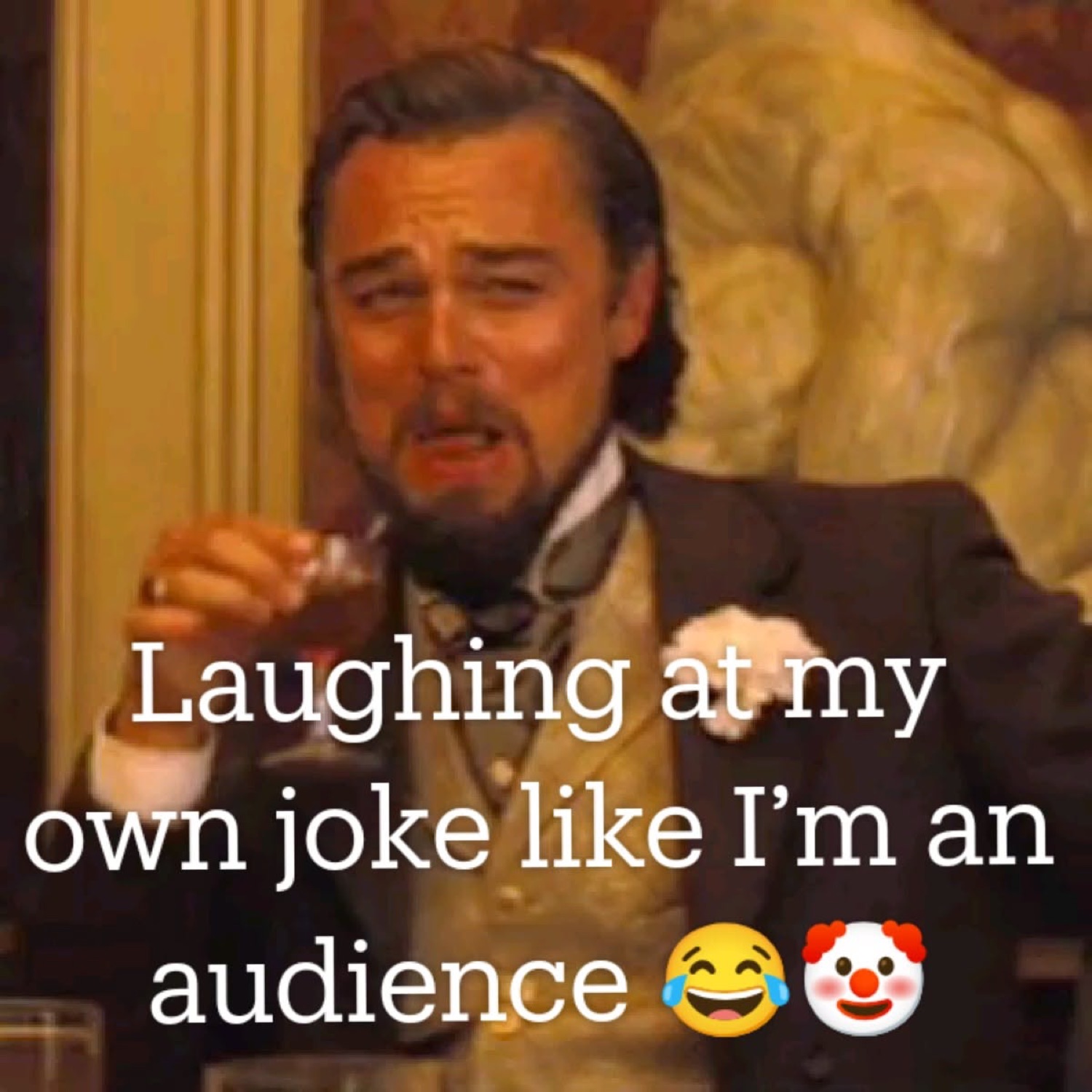 Leonardo DiCaprio laughing to himself with 'Laughing at my own joke like I'm an audience'