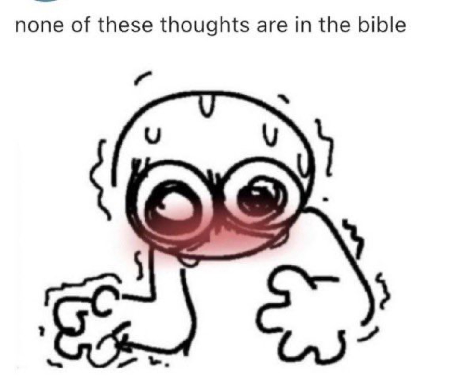 Sweaty blushing doodle under the caption 'none of these thoughts are in the bible'