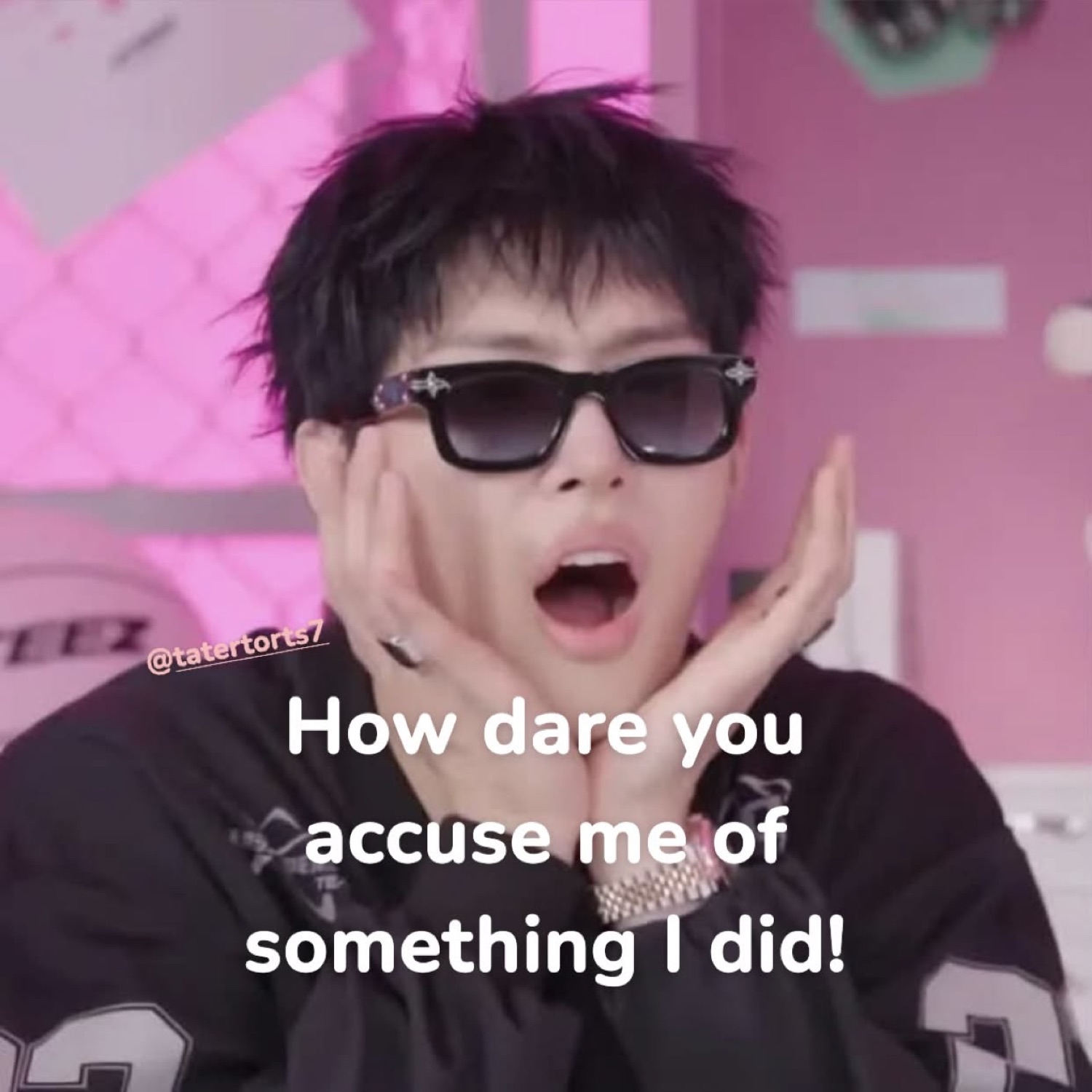 Person in sunglasses gasping with hands on cheeks captioned 'How dare you accuse me of something I did!'