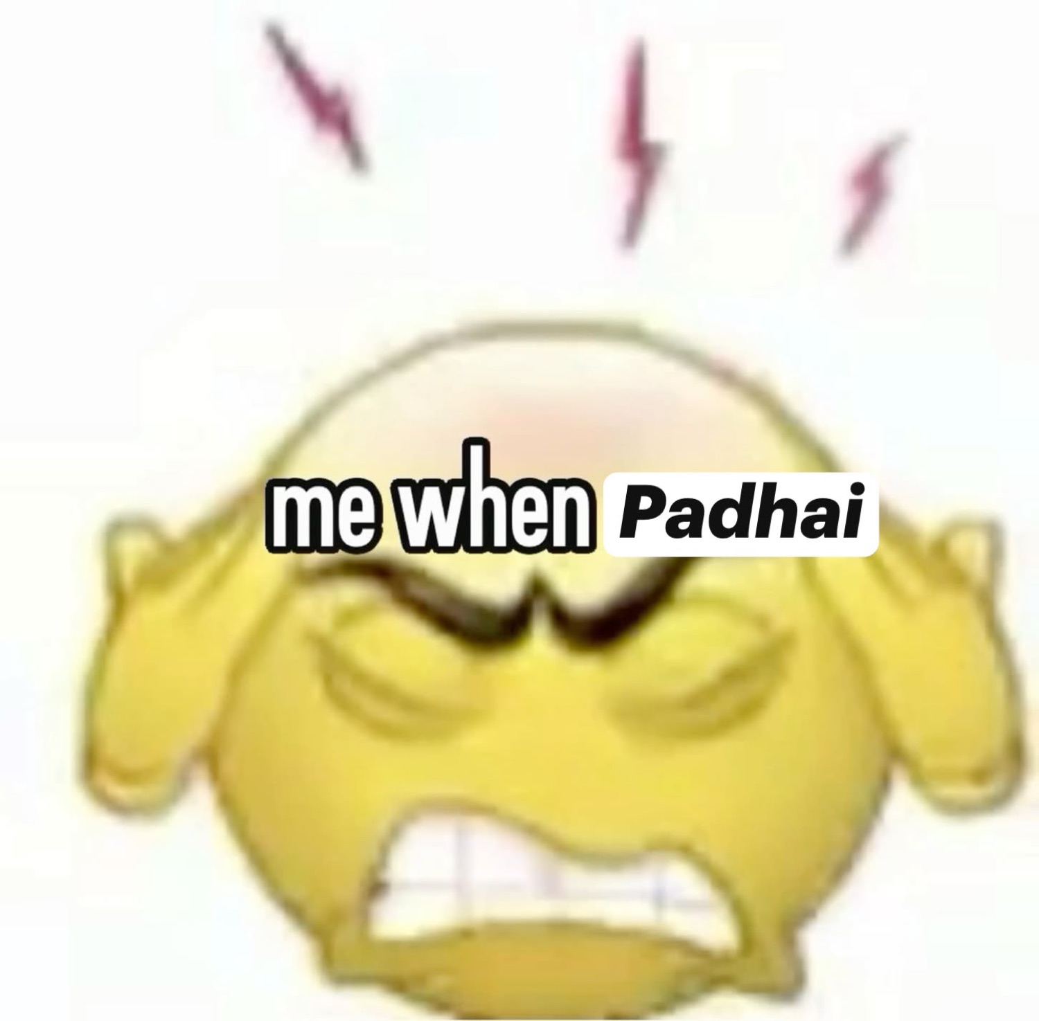 Furious emoji covering its ears: 'me when Padhai'