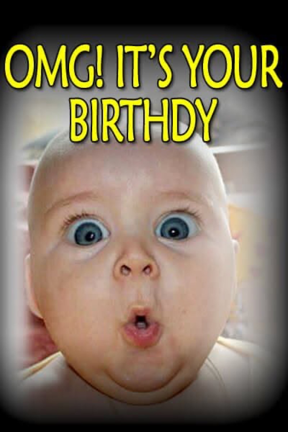 Baby with huge eyes and pursed 'ooh' lips: 'OMG! IT'S YOUR BIRTHDY'