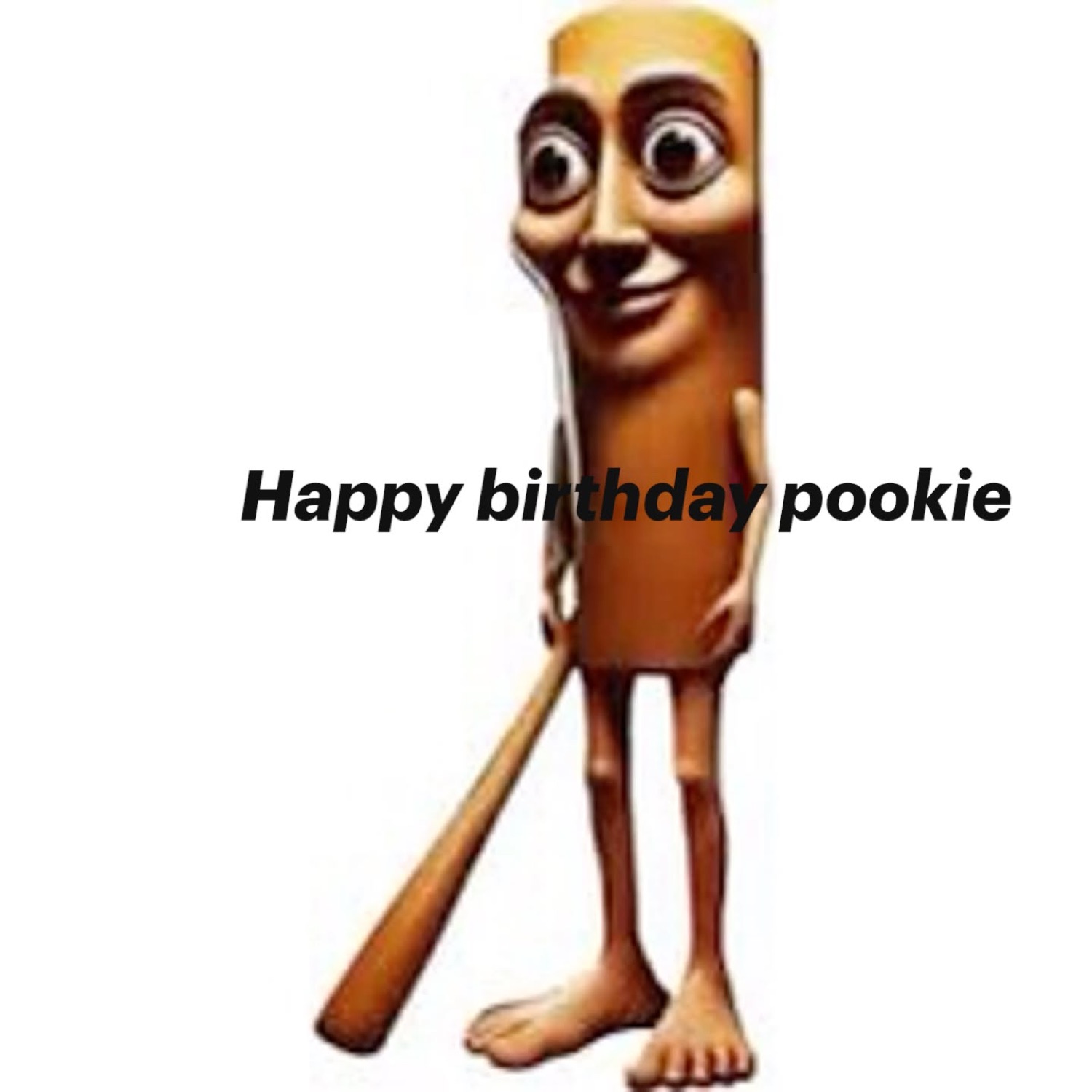 Long-faced wooden creature holding a baseball bat: 'Happy birthday pookie'