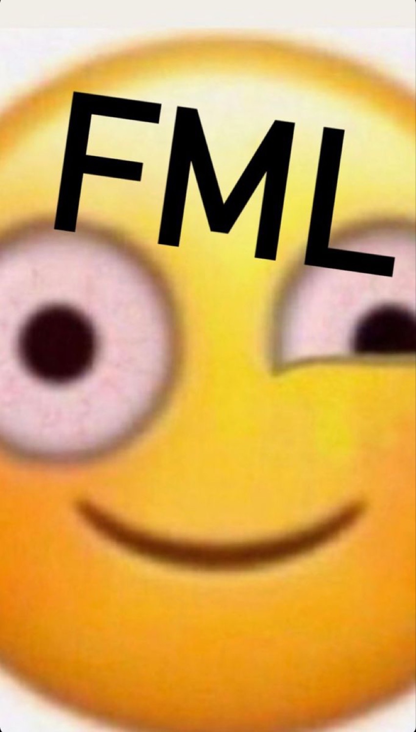 Wobbly smiley emoji with mismatched eyes: 'FML'