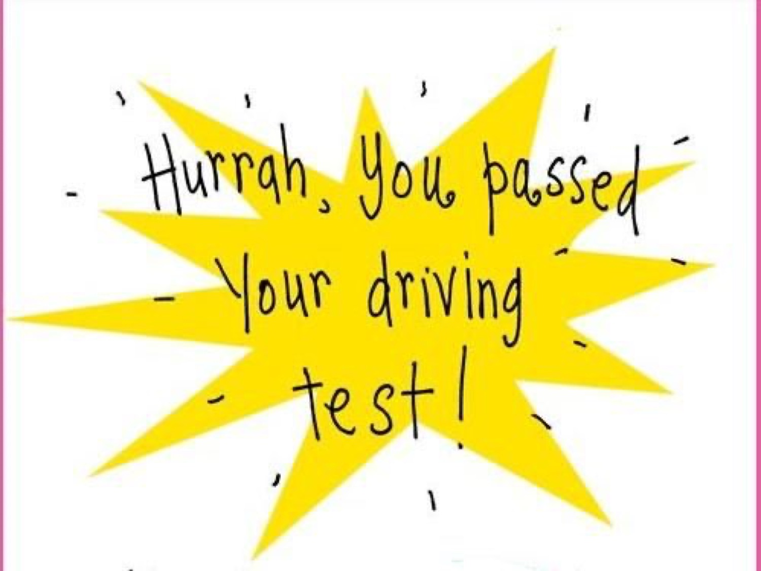 Yellow burst: 'Hurrah, You passed your driving test!'