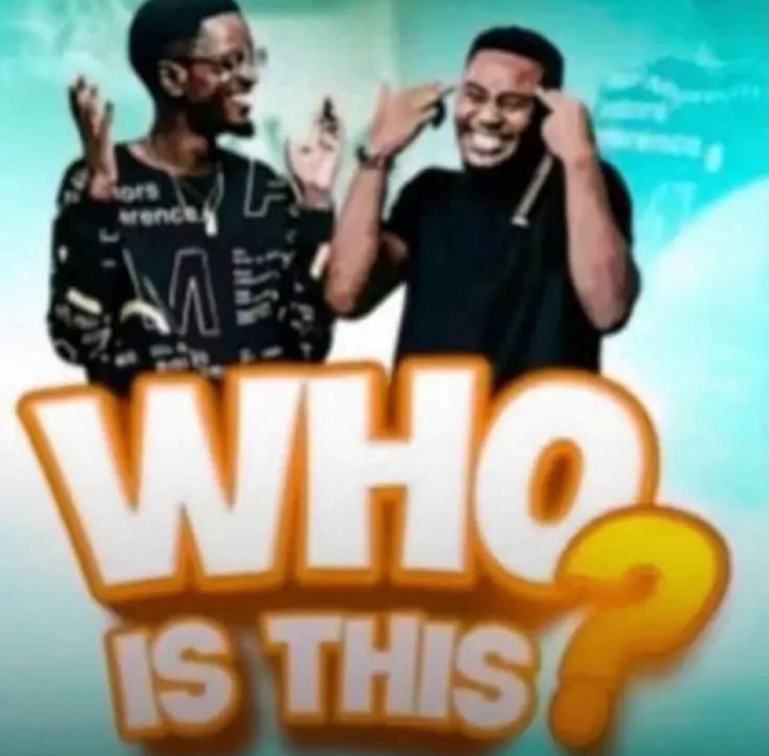 Two guys losing it next to 'WHO IS THIS?' in giant block letters