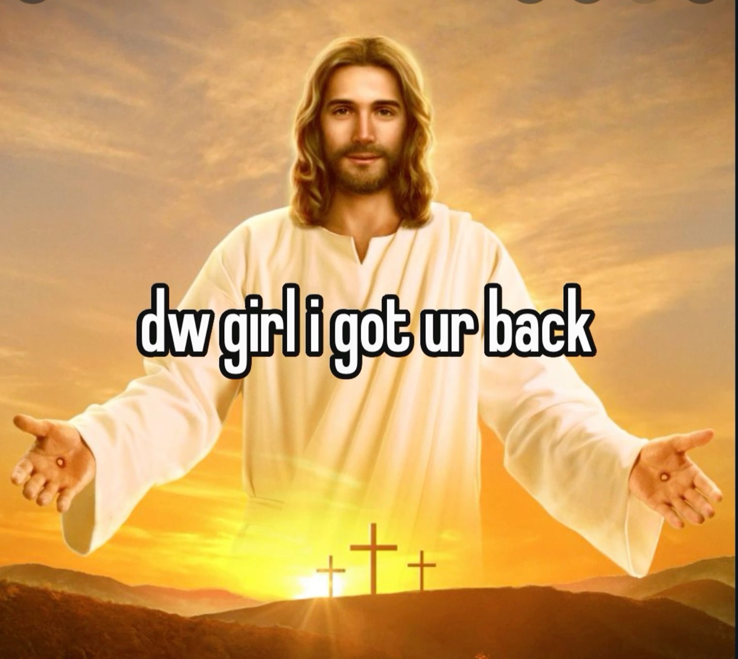 Jesus with open arms in a golden sunset: 'dw girl i got ur back'