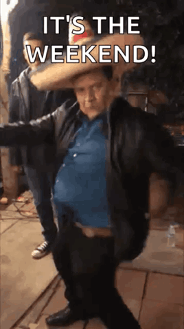 Man in a sombrero and leather jacket dancing, "It's the weekend!"