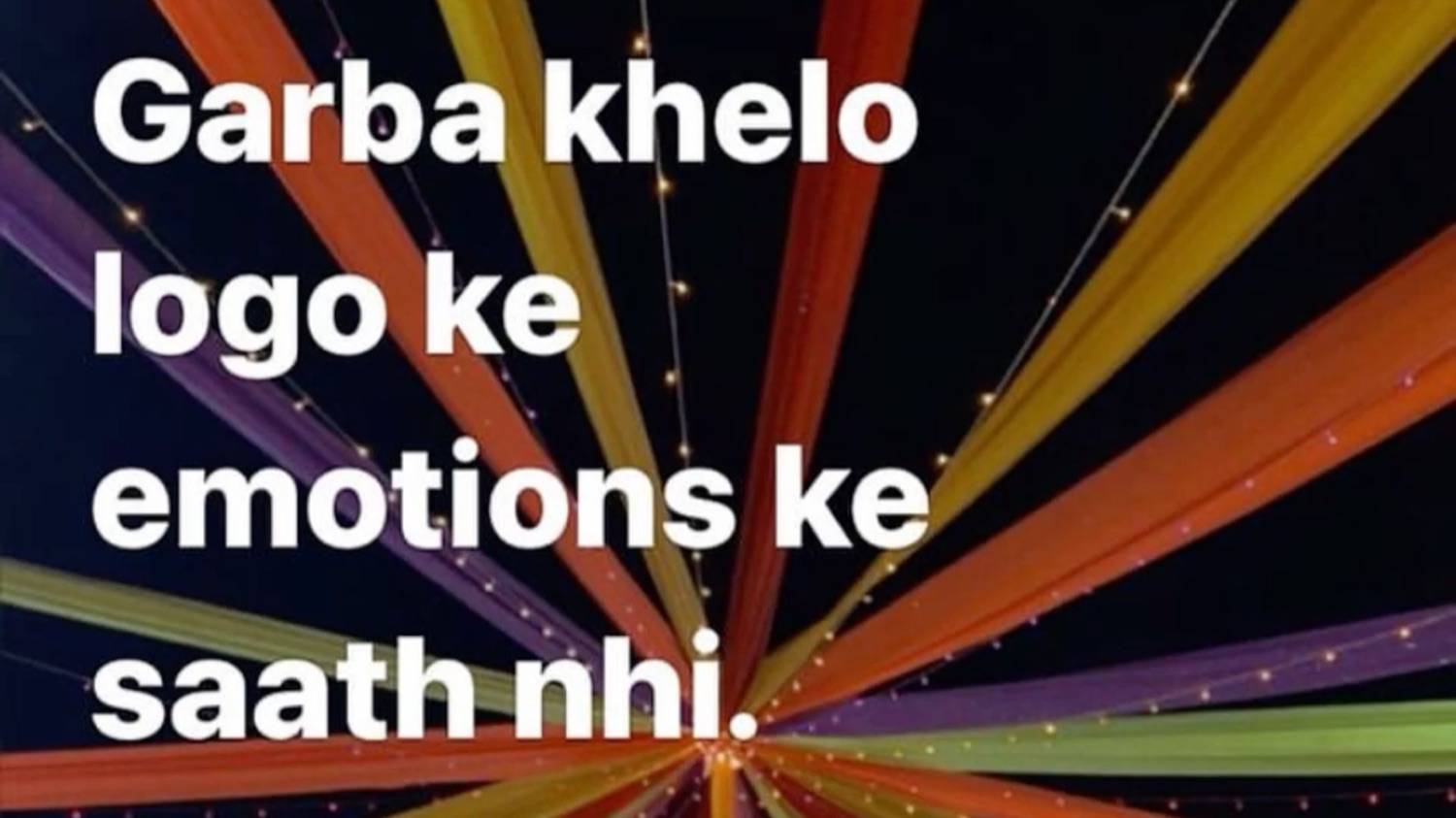 Rainbow light streaks: 'Garba khelo logo ke emotions ke saath nhi' (play garba, not with people's emotions)