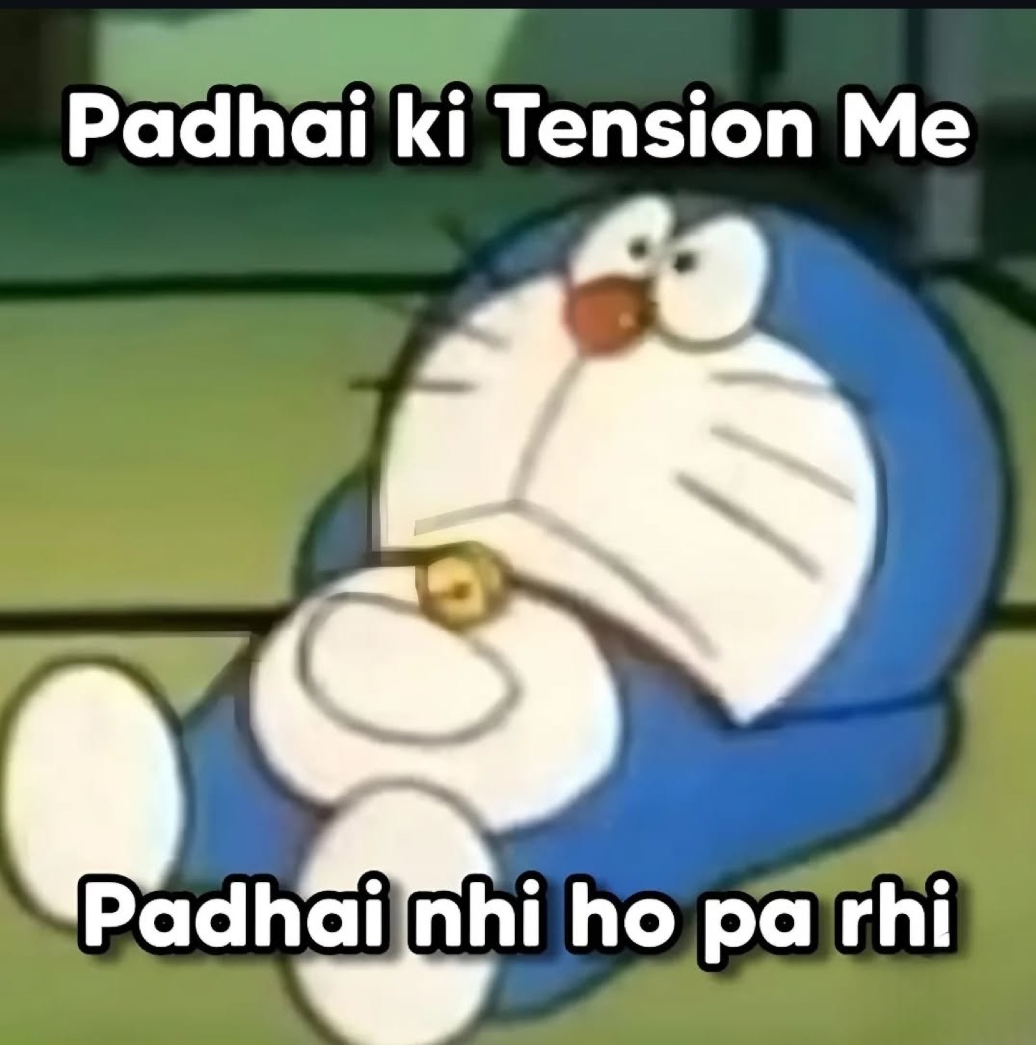 Doraemon looking worried: 'Padhai ki Tension Me / Padhai nhi ho pa rhi' (too stressed about studying to study)
