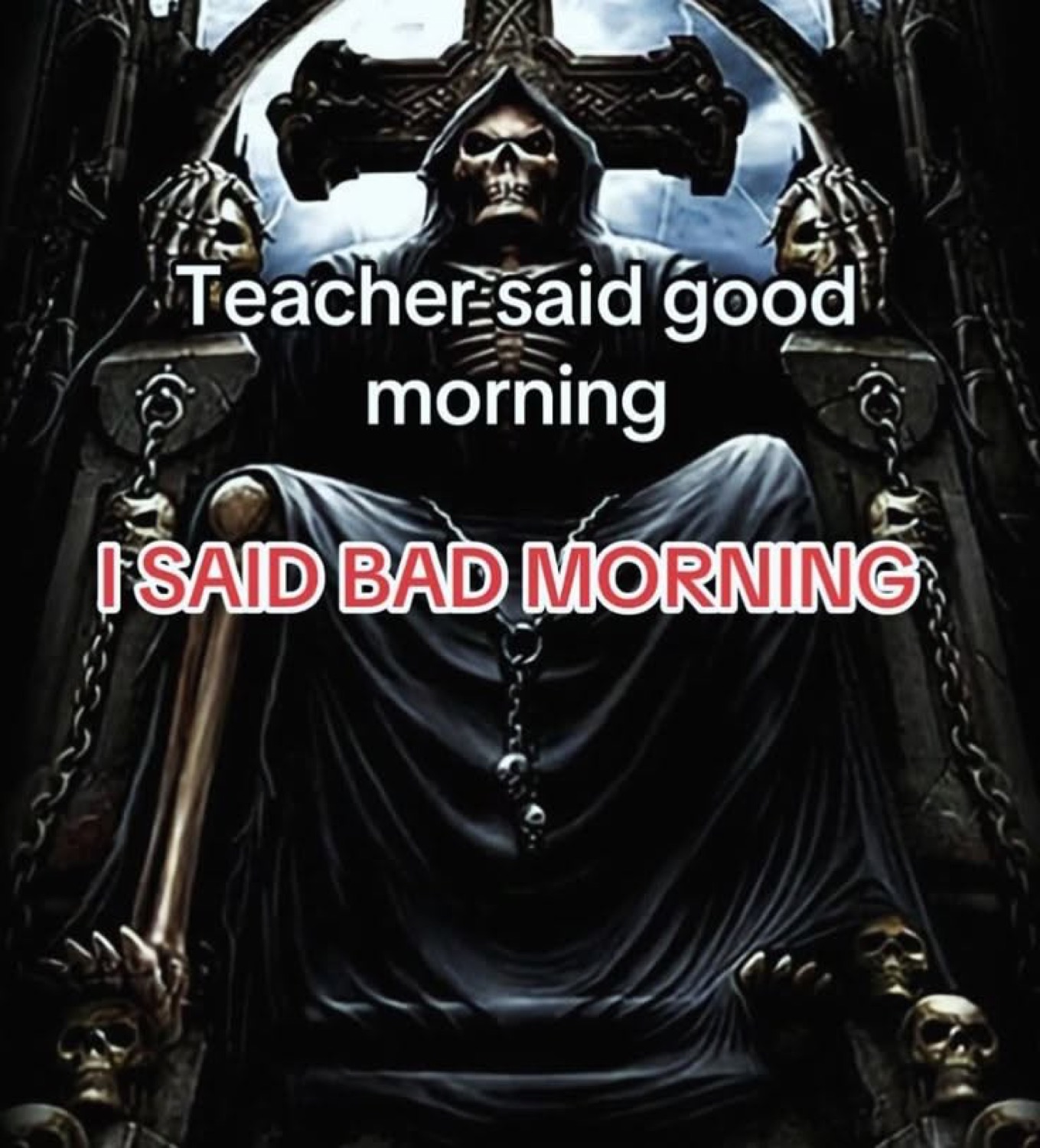Grim reaper on a throne under 'Teacher said good morning I SAID BAD MORNING'
