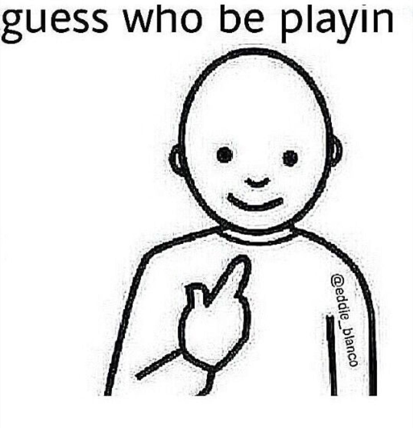 Doodle pointing at himself: 'guess who be playin'