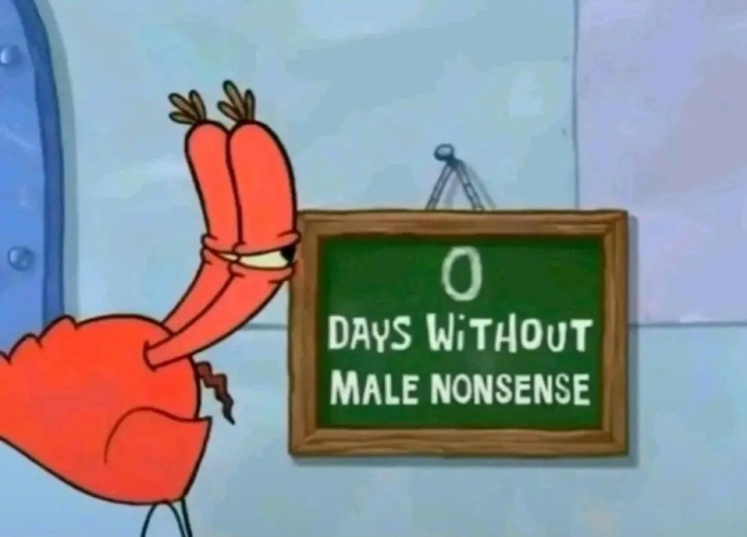 Mr. Krabs next to a sign: '0 DAYS WITHOUT MALE NONSENSE'