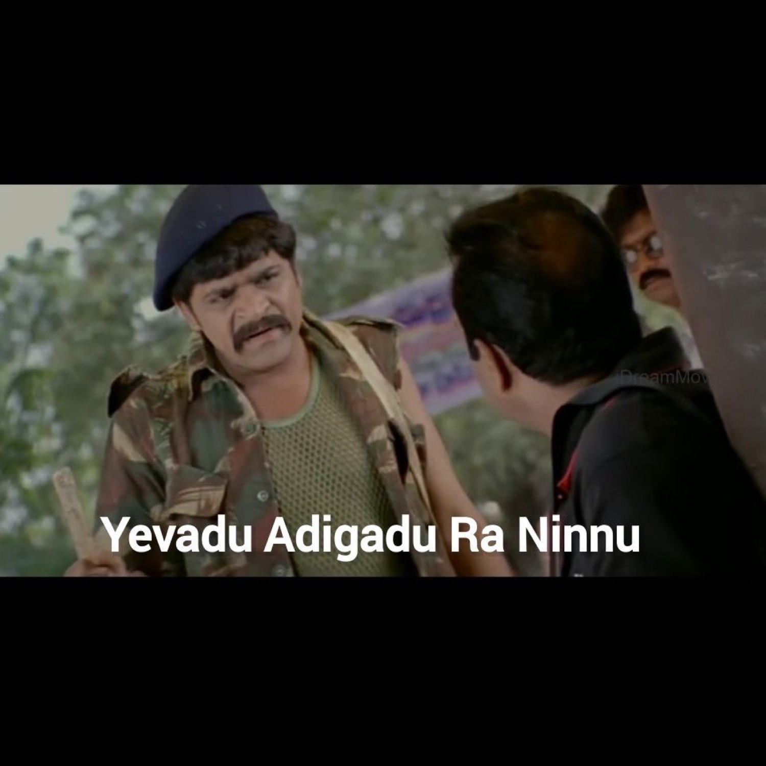 Man in a beret: 'Yevadu Adigadu Ra Ninnu' (who asked you?)