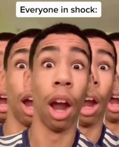A repeated shocked face with wide eyes and open mouth captioned 'Everyone in shock:'